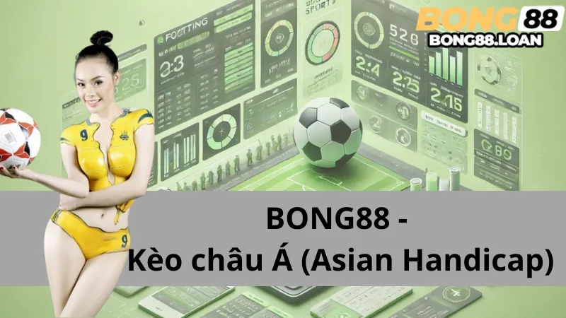 Tìm hiểu Kèo châu Á (Asian Handicap) tại Bong88: Bí quyết thắng lớn