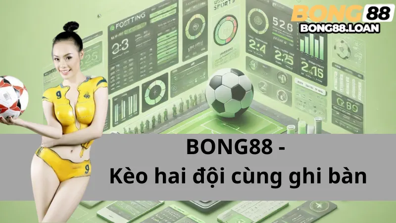 Kèo Hai Đội Cùng Ghi Bàn (Both Teams To Score) Chơi Thế Nào?