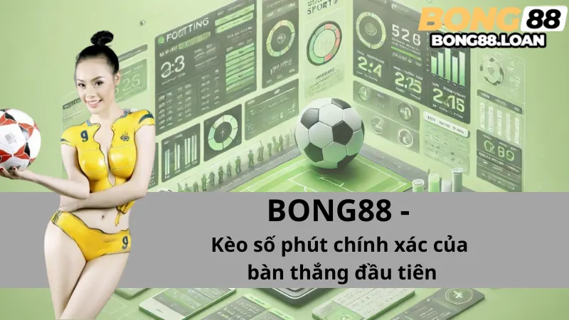 Kèo Số Phút Chính Xác Của Bàn Thắng Đầu Tiên (Exact Time of First Goal)